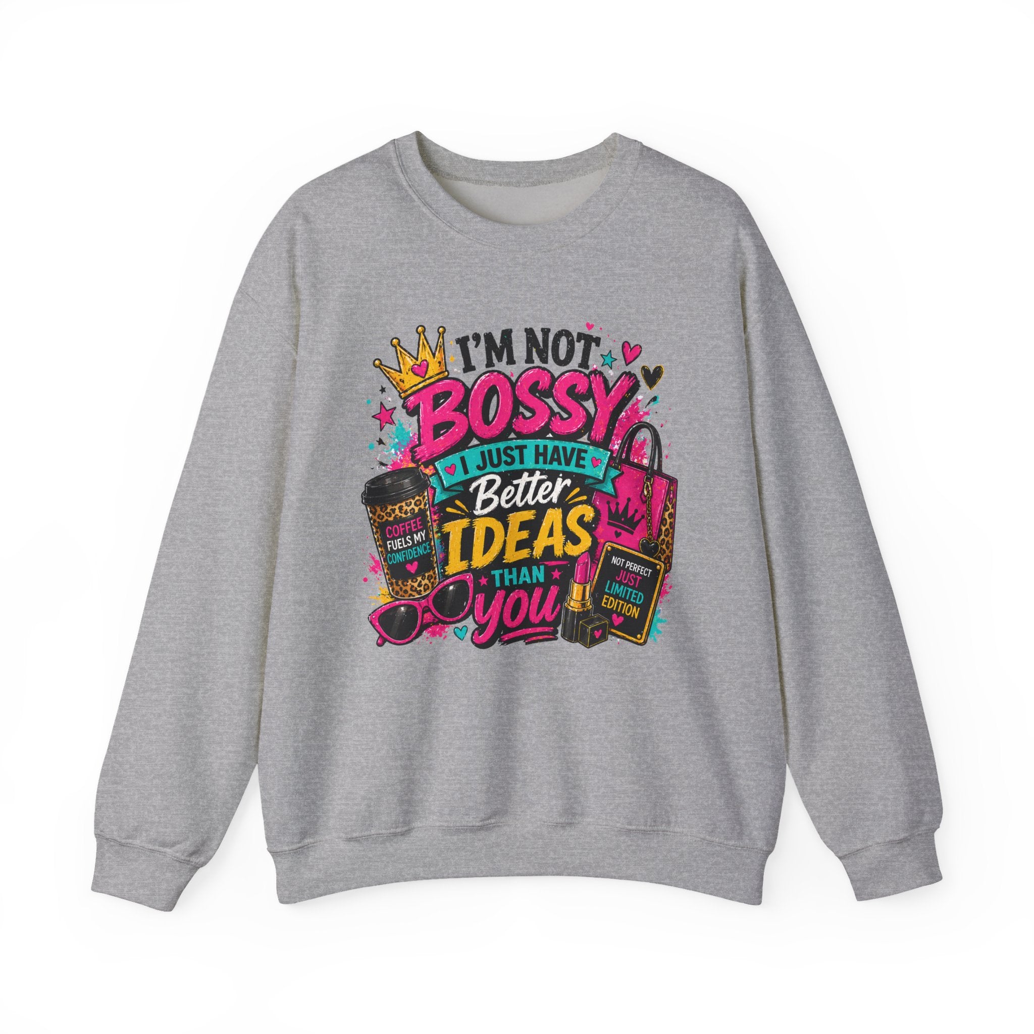 Crewneck Sweatshirt — "I'm Not Bossy, I Just Have Better Ideas Than You" Graphic