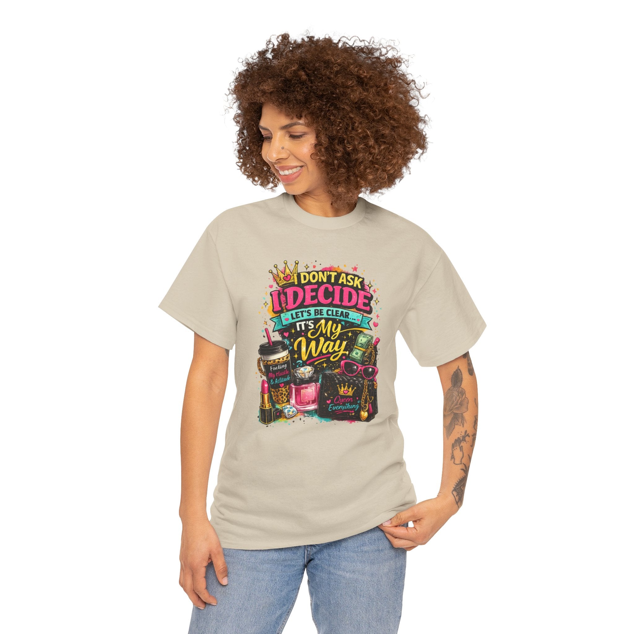 I Don’t Ask I Decide Tee – Funny Bossy Graphic T-Shirt