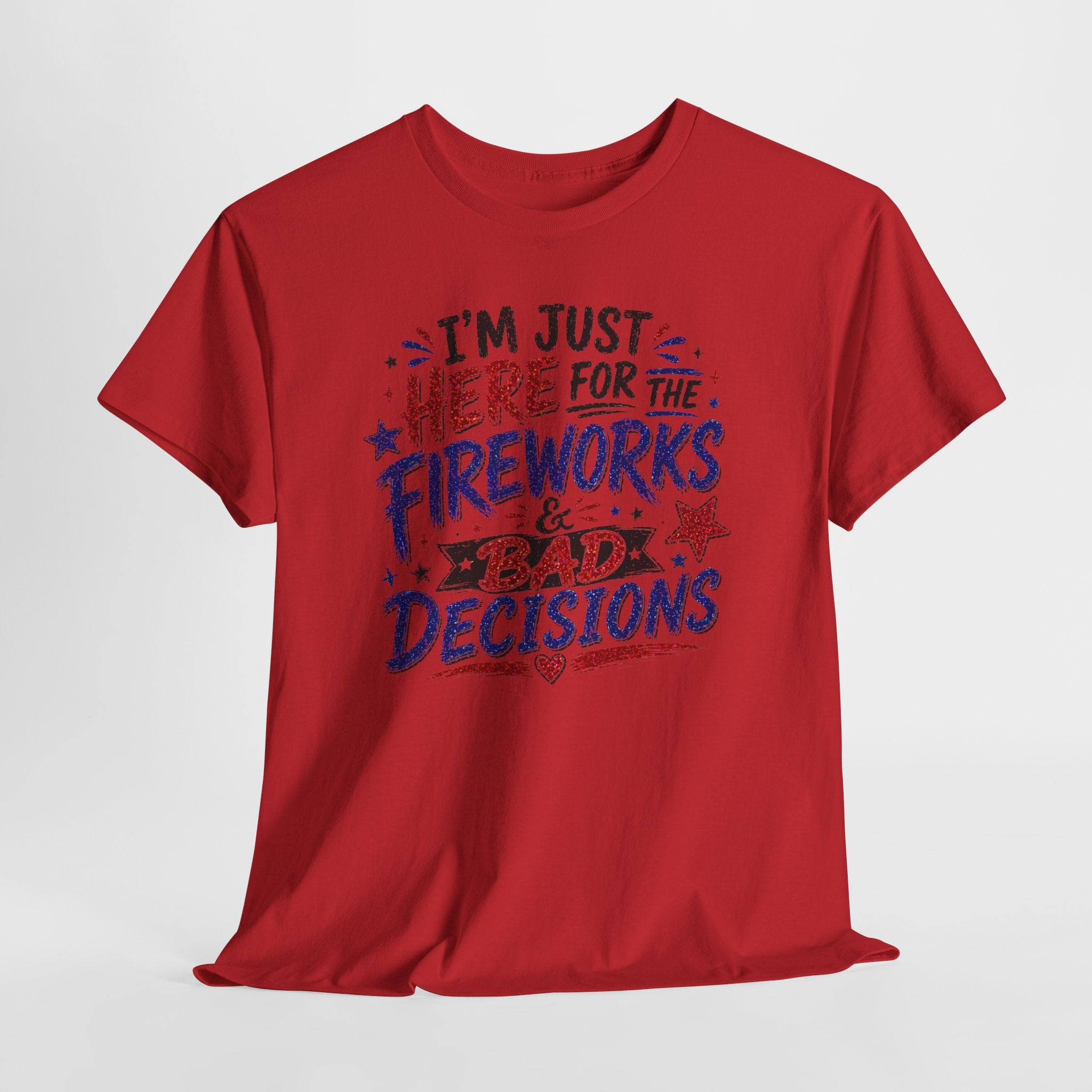 Patriotic 'I'm Just Here for the Fireworks & Bad Decisions' Tee