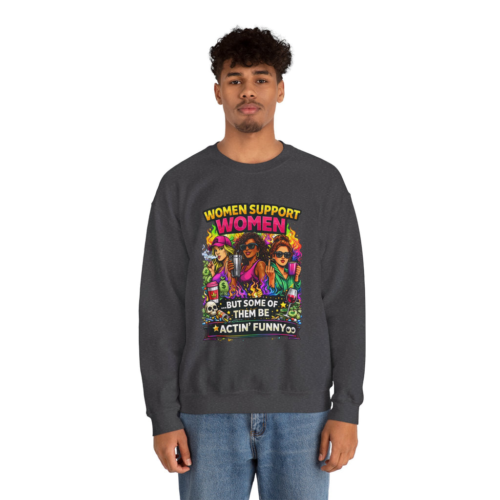 Women Support Women Sweatshirt — "But Some of Them Be Actin' Funny" Graphic Crewneck