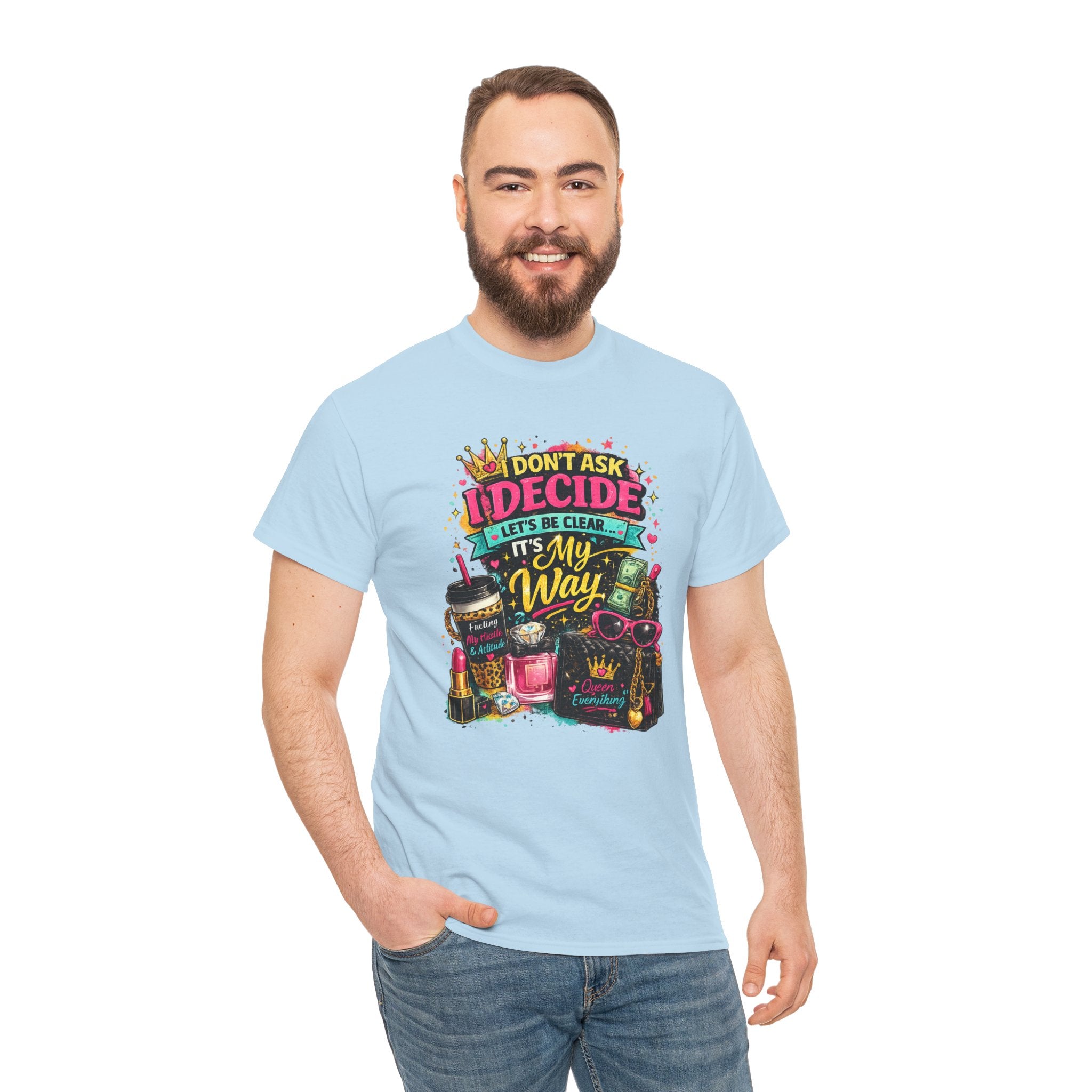 I Don’t Ask I Decide Tee – Funny Bossy Graphic T-Shirt
