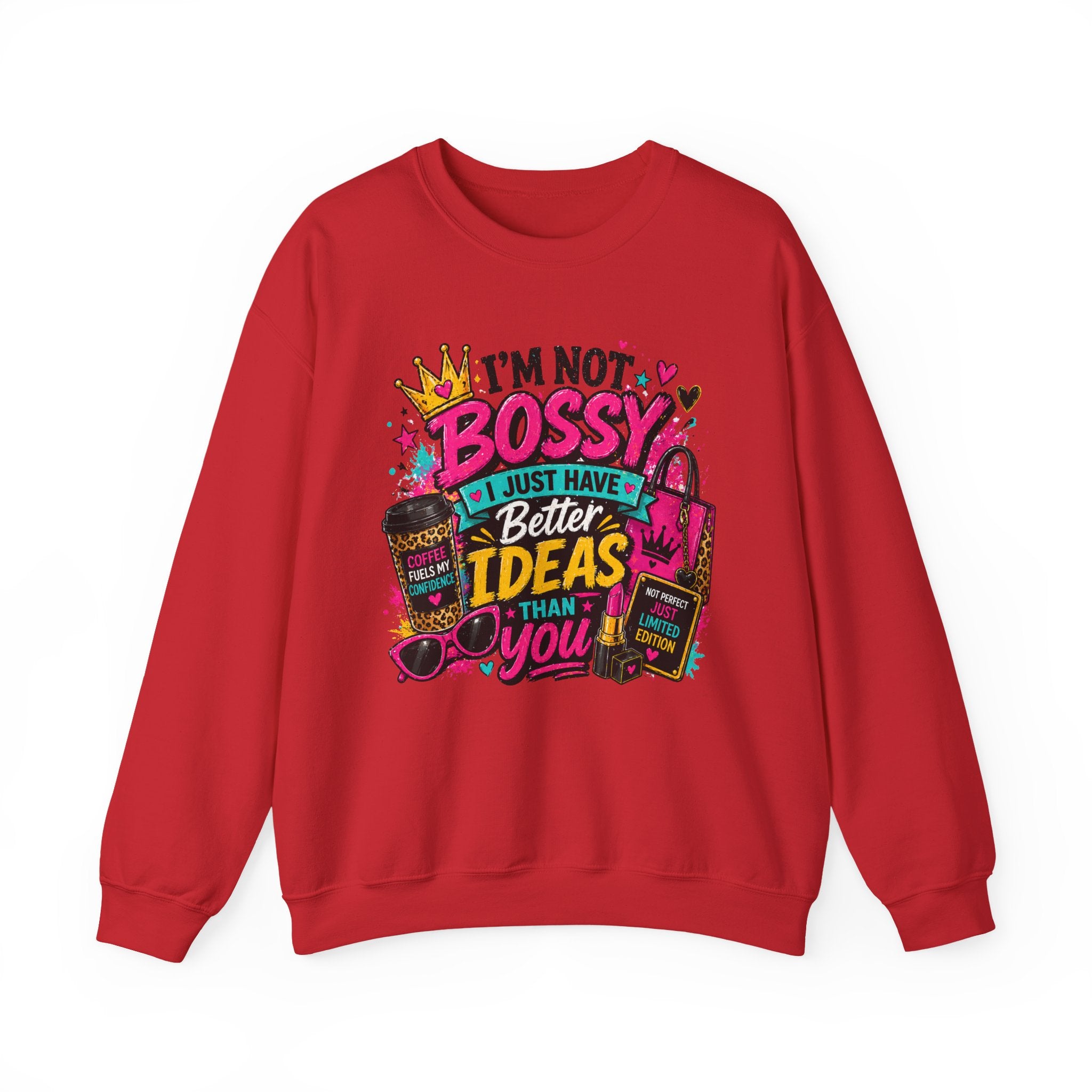 Crewneck Sweatshirt — "I'm Not Bossy, I Just Have Better Ideas Than You" Graphic