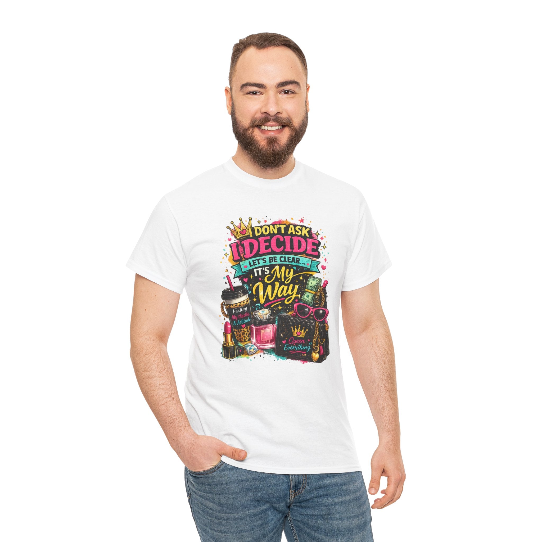 I Don’t Ask I Decide Tee – Funny Bossy Graphic T-Shirt