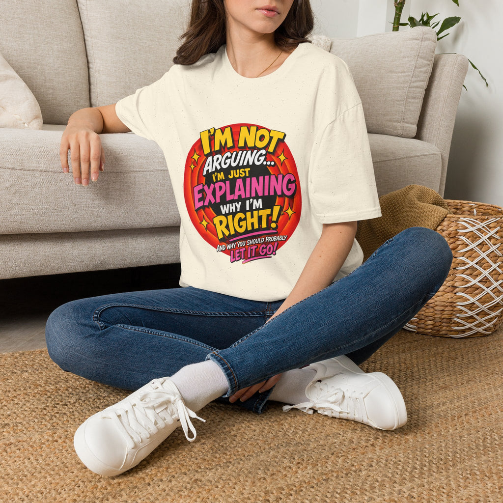 I'm Not Arguing T-Shirt — Funny 'I'm Just Explaining Why I'm Right' Graphic Tee