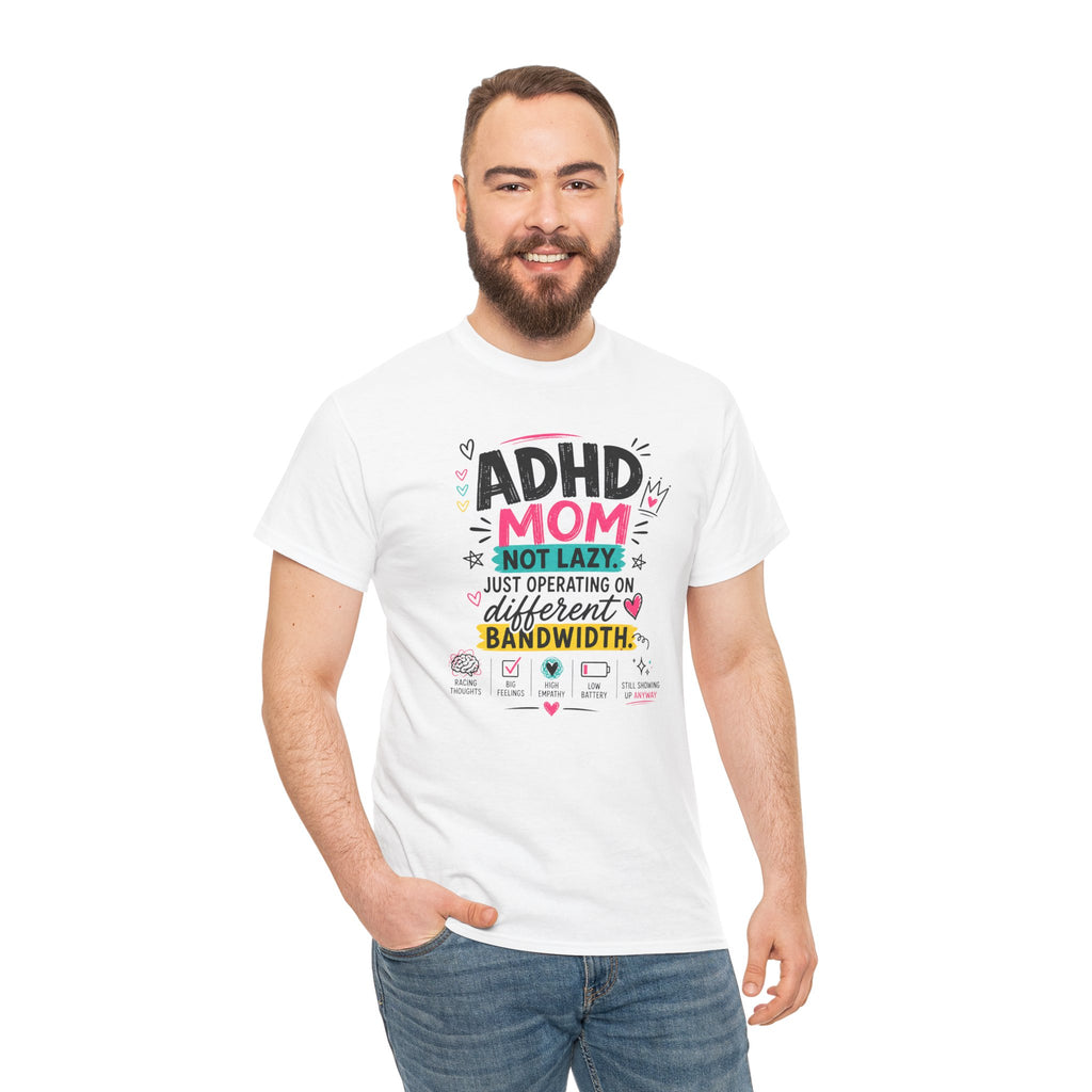ADHD Mom T-Shirt – “Not Lazy, Just Operating on Different Bandwidth” Support Tee