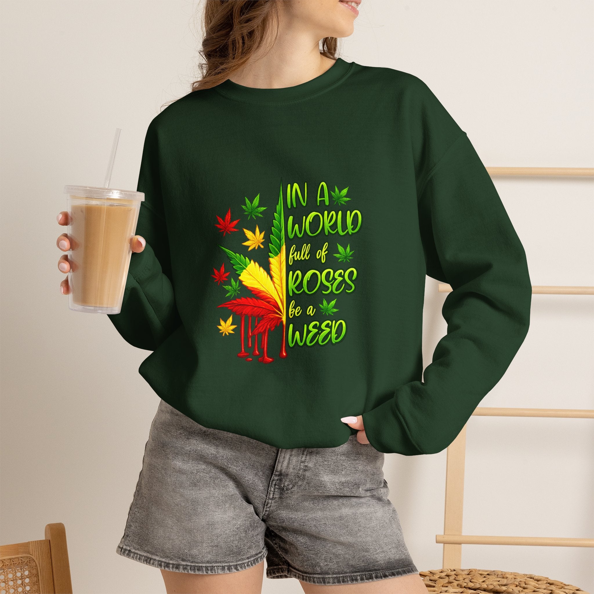 Crewneck Sweatshirt — "In a World Full of Roses Be a Weed" Rasta Cannabis Graphic