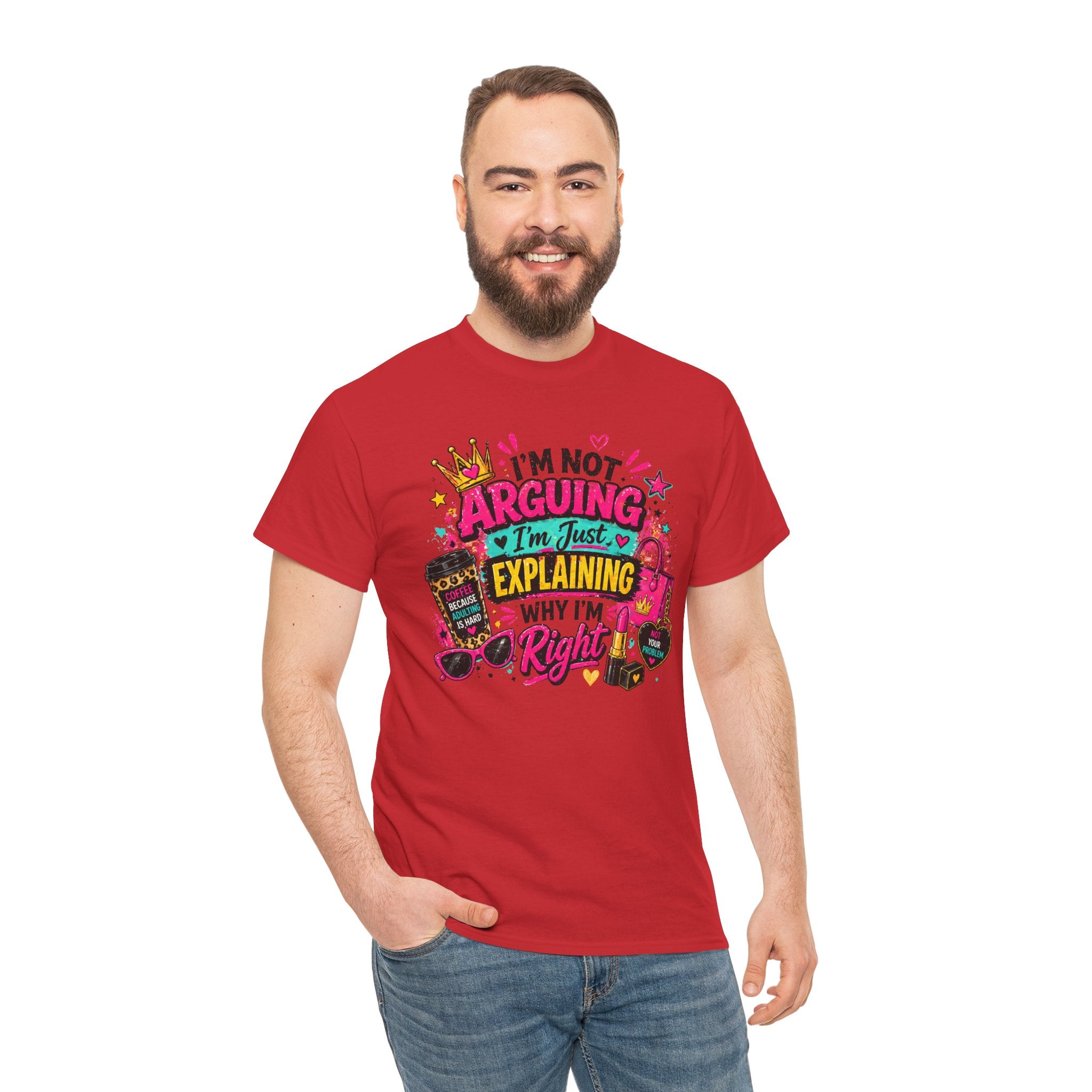 I'm Not Arguing I'm Just Explaining Why I'm Right T-Shirt