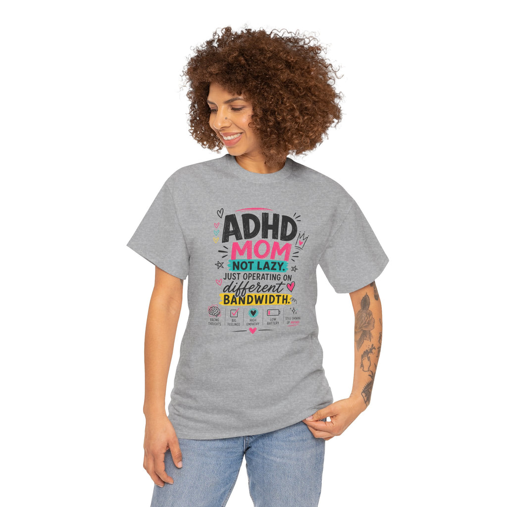 ADHD Mom T-Shirt – “Not Lazy, Just Operating on Different Bandwidth” Support Tee