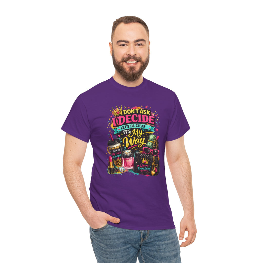 I Don’t Ask I Decide Tee – Funny Bossy Graphic T-Shirt