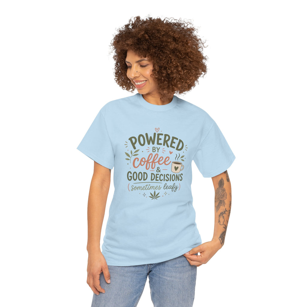 Coffee & Good Decisions T-Shirt — "Powered by Coffee & Good Decisions (Sometimes Leafy)"
