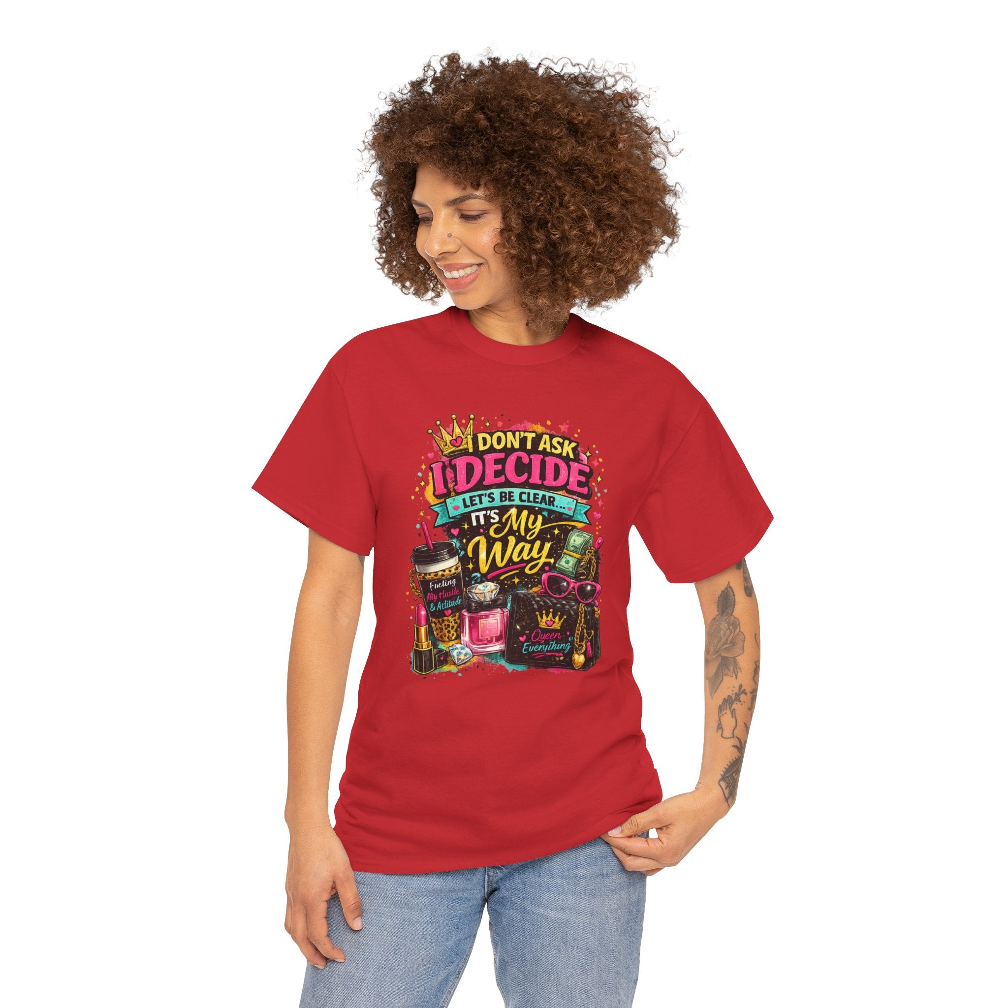 I Don’t Ask I Decide Tee – Funny Bossy Graphic T-Shirt