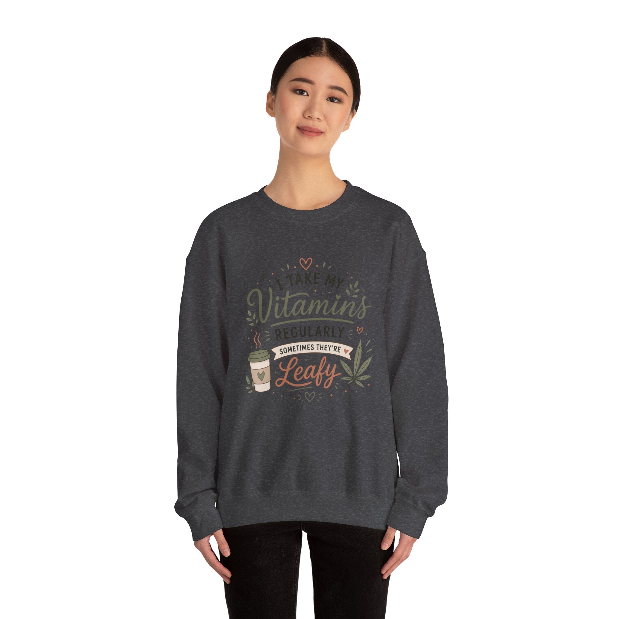 Sweatshirt — "I Take My Vitamins Regularly... Sometimes They're Leafy" Cozy Cannabis Graphic