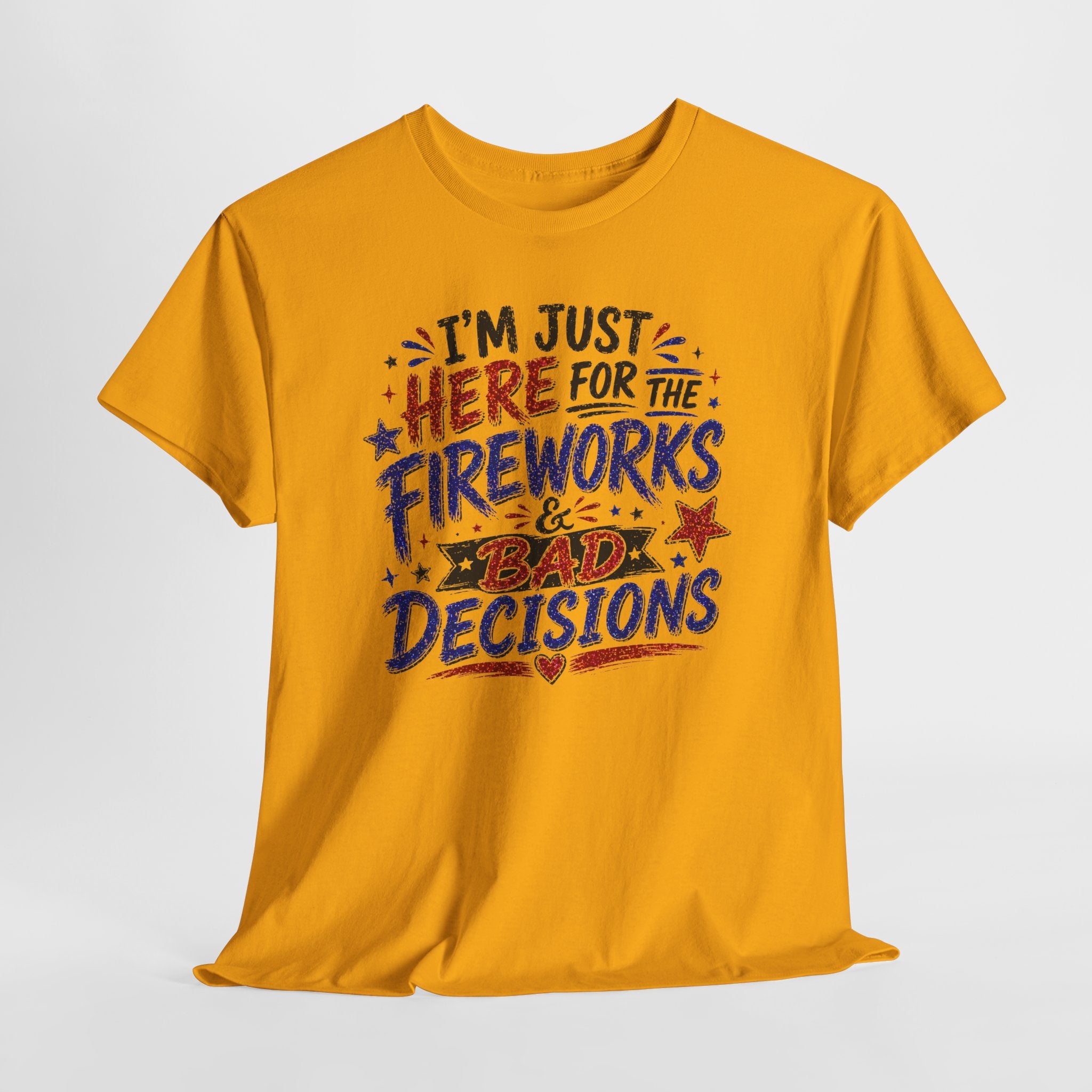 Patriotic 'I'm Just Here for the Fireworks & Bad Decisions' Tee