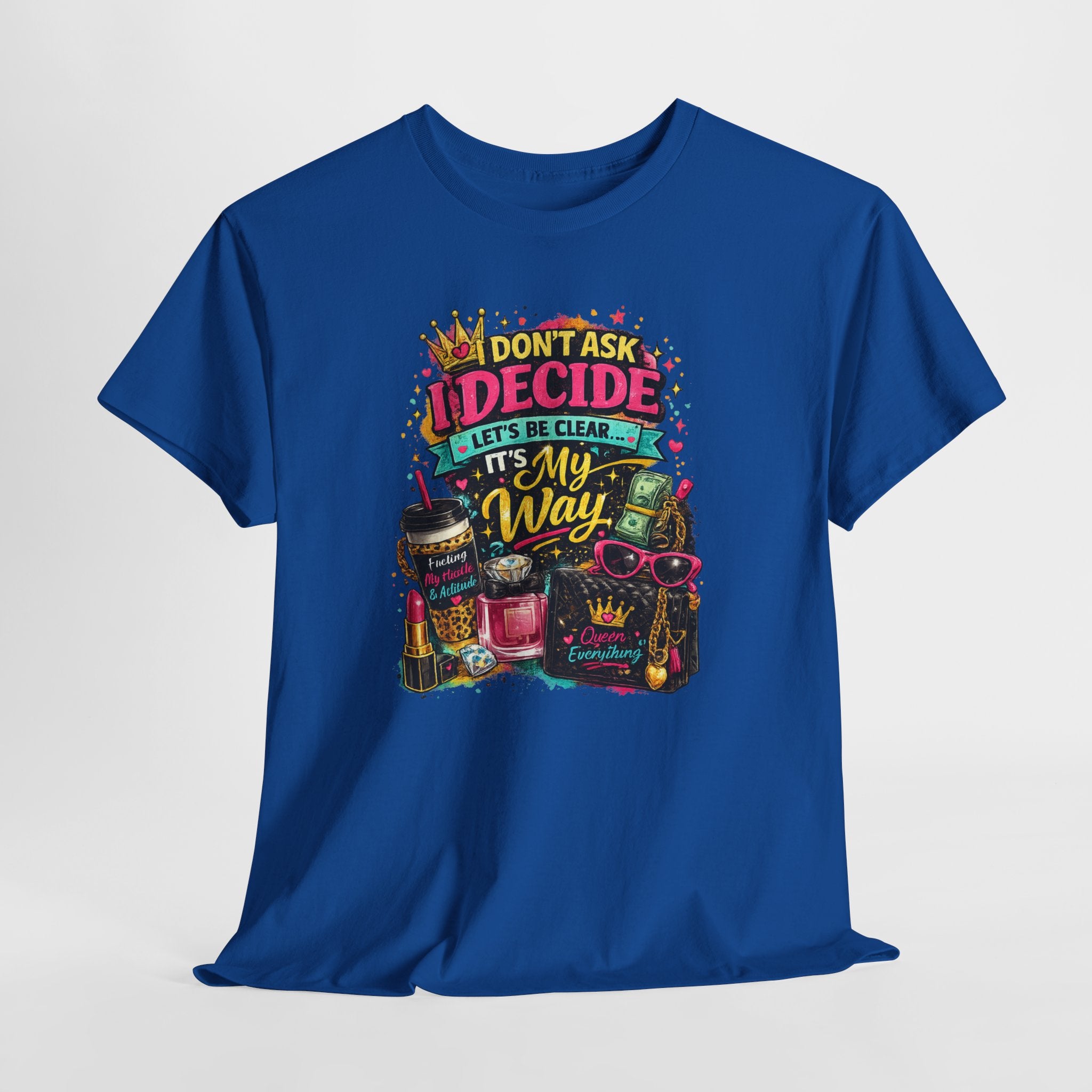 I Don’t Ask I Decide Tee – Funny Bossy Graphic T-Shirt