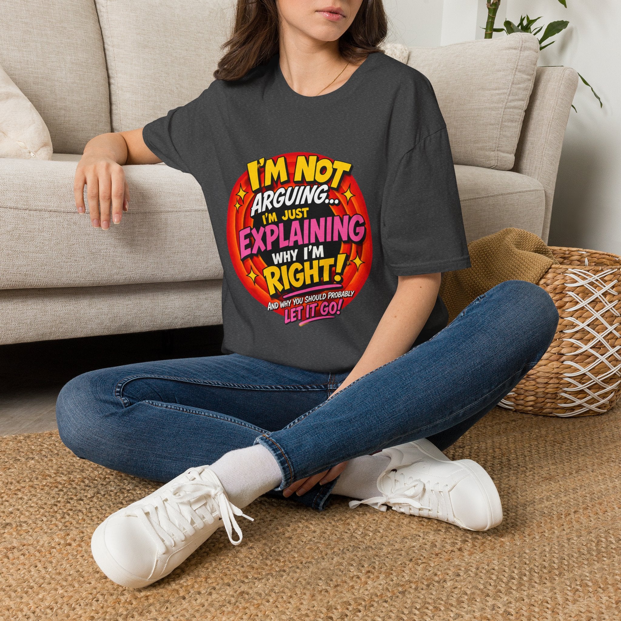 I'm Not Arguing T-Shirt — Funny 'I'm Just Explaining Why I'm Right' Graphic Tee