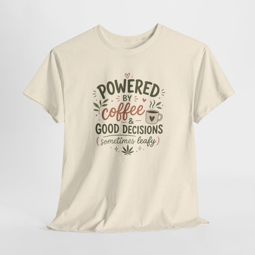 Coffee & Good Decisions T-Shirt — "Powered by Coffee & Good Decisions (Sometimes Leafy)"