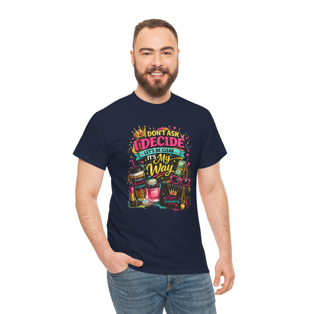 I Don’t Ask I Decide Tee – Funny Bossy Graphic T-Shirt
