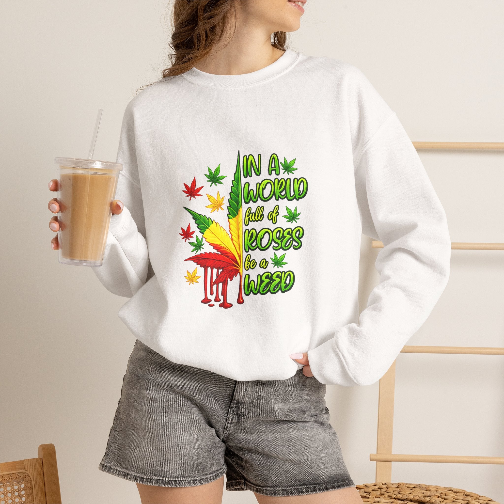 Crewneck Sweatshirt — "In a World Full of Roses Be a Weed" Rasta Cannabis Graphic