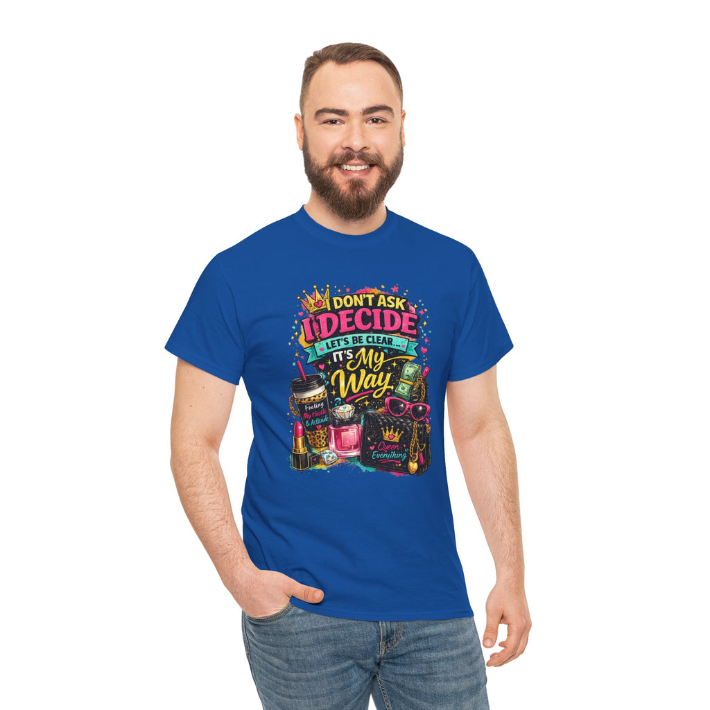 I Don’t Ask I Decide Tee – Funny Bossy Graphic T-Shirt