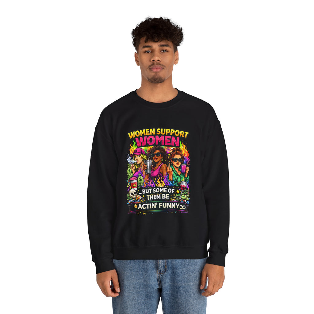 Women Support Women Sweatshirt — "But Some of Them Be Actin' Funny" Graphic Crewneck