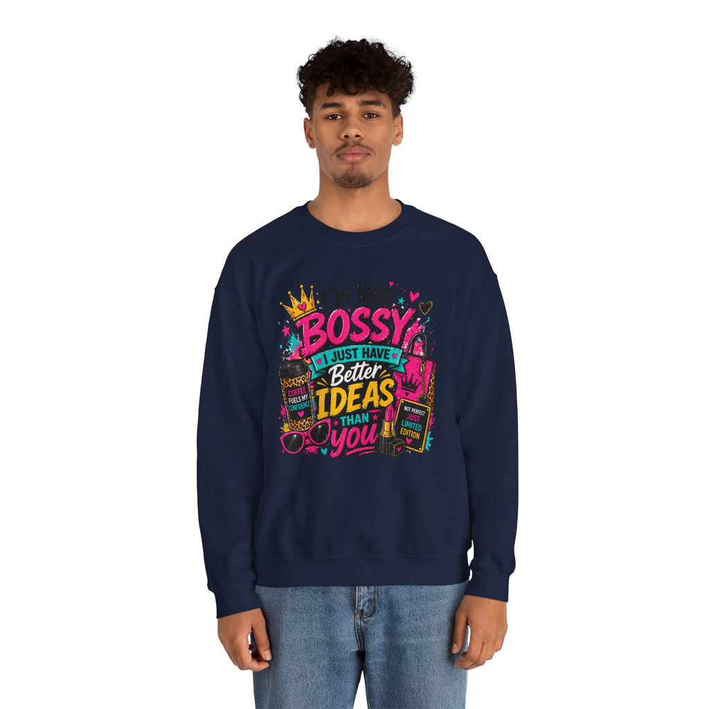 Crewneck Sweatshirt — "I'm Not Bossy, I Just Have Better Ideas Than You" Graphic