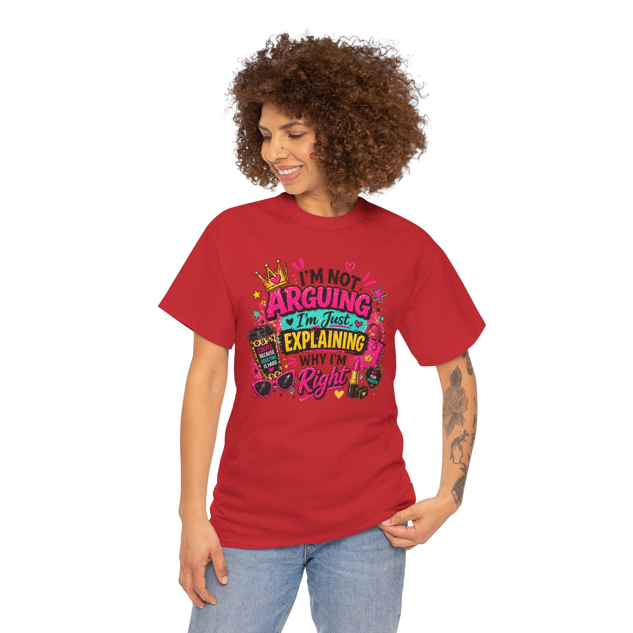 I'm Not Arguing I'm Just Explaining Why I'm Right T-Shirt