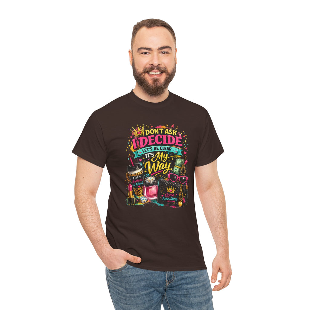 I Don’t Ask I Decide Tee – Funny Bossy Graphic T-Shirt