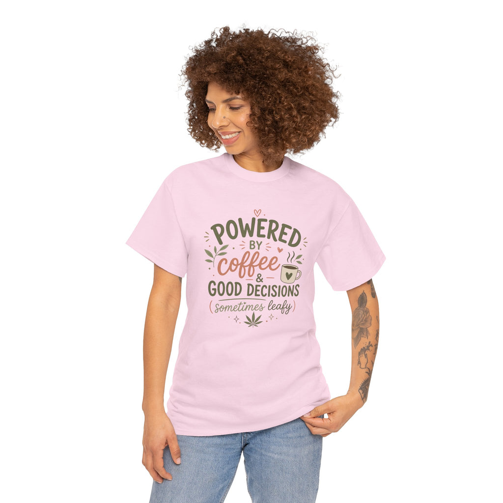 Coffee & Good Decisions T-Shirt — "Powered by Coffee & Good Decisions (Sometimes Leafy)"