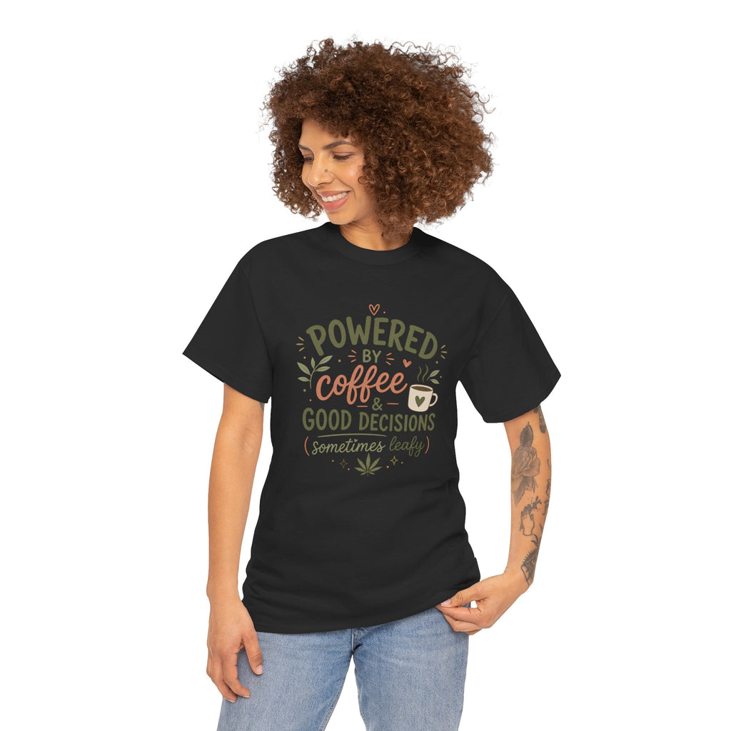 Coffee & Good Decisions T-Shirt — "Powered by Coffee & Good Decisions (Sometimes Leafy)"
