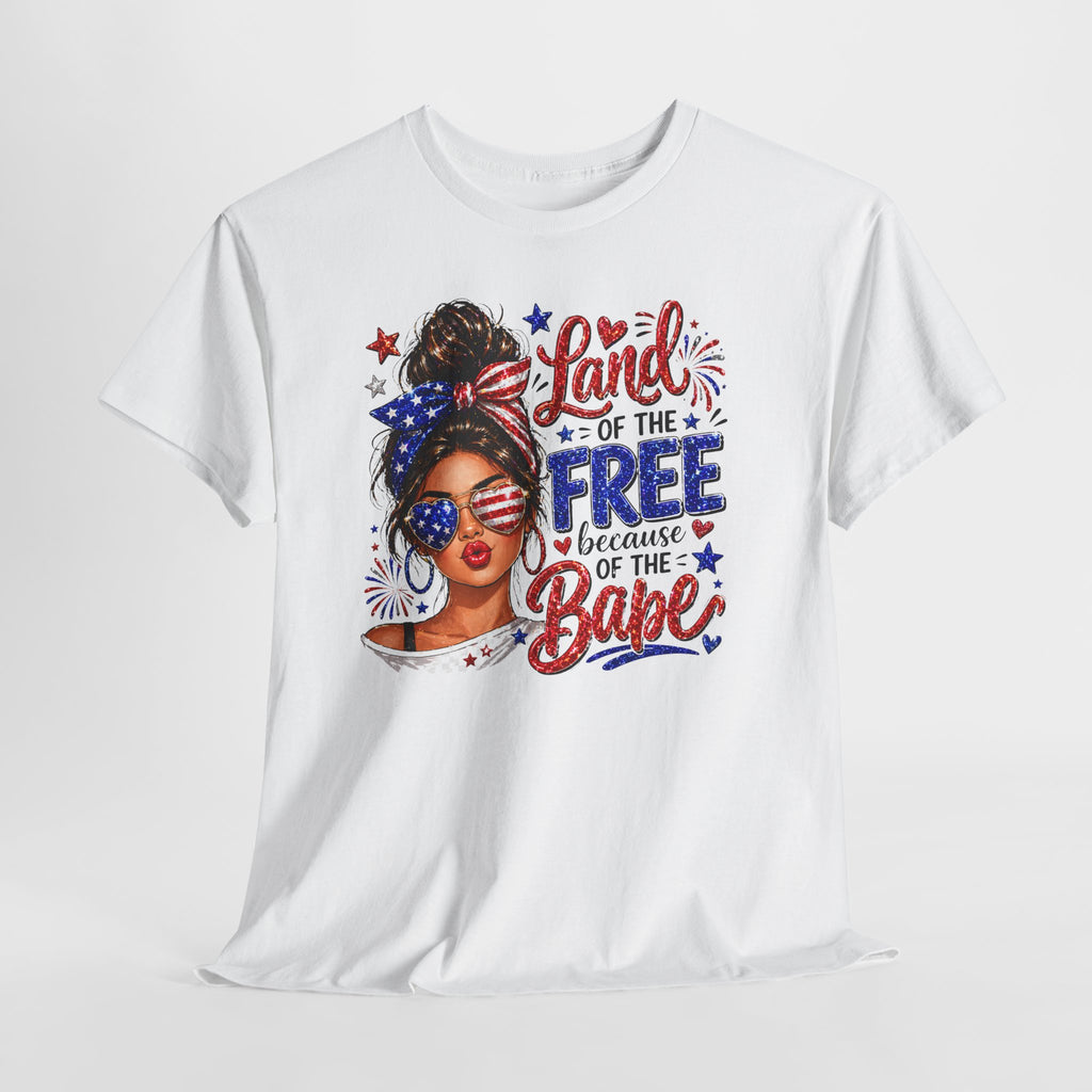 Patriotic Babe T-Shirt — “Land of the Free Because of the Babe” 4th of July Tee