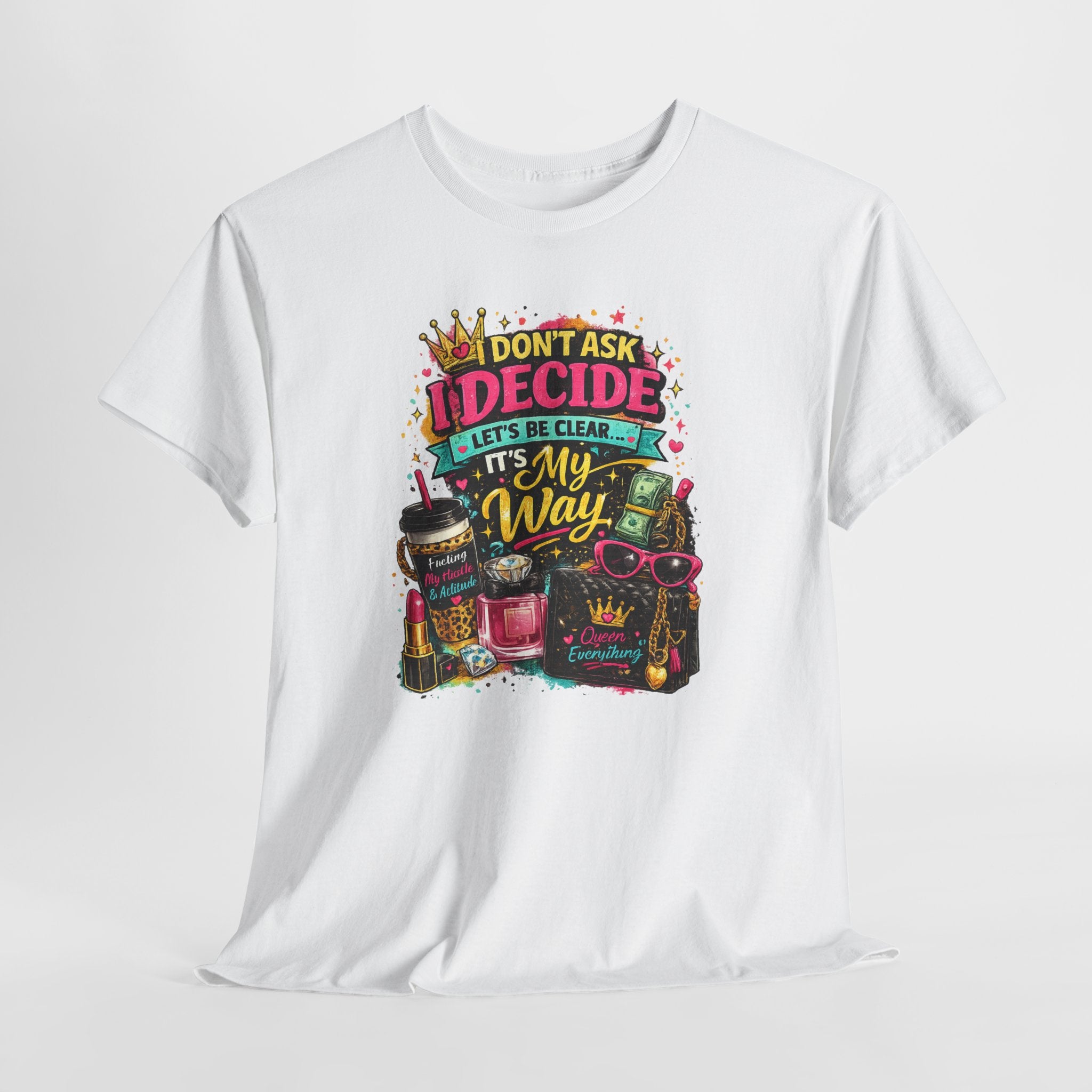 I Don’t Ask I Decide Tee – Funny Bossy Graphic T-Shirt