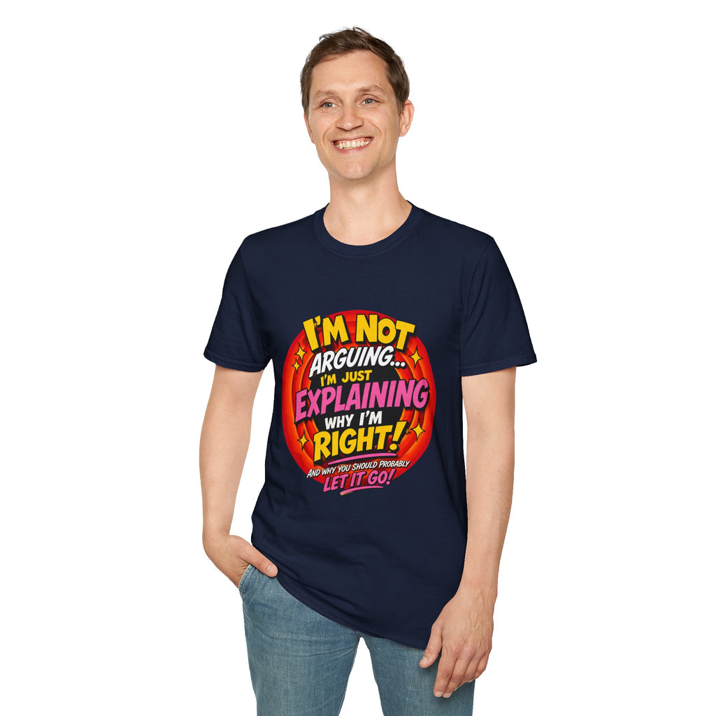 I'm Not Arguing T-Shirt — Funny 'I'm Just Explaining Why I'm Right' Graphic Tee