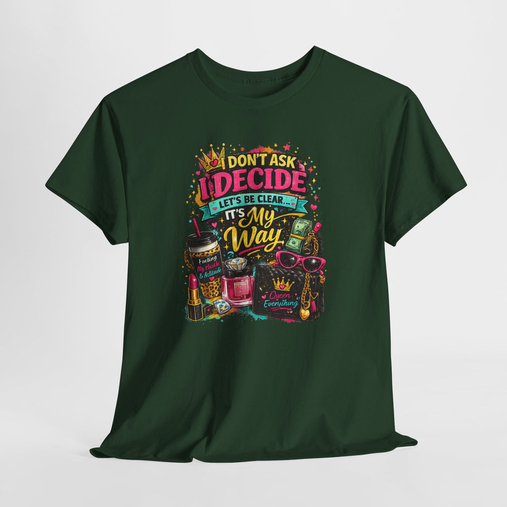 I Don’t Ask I Decide Tee – Funny Bossy Graphic T-Shirt