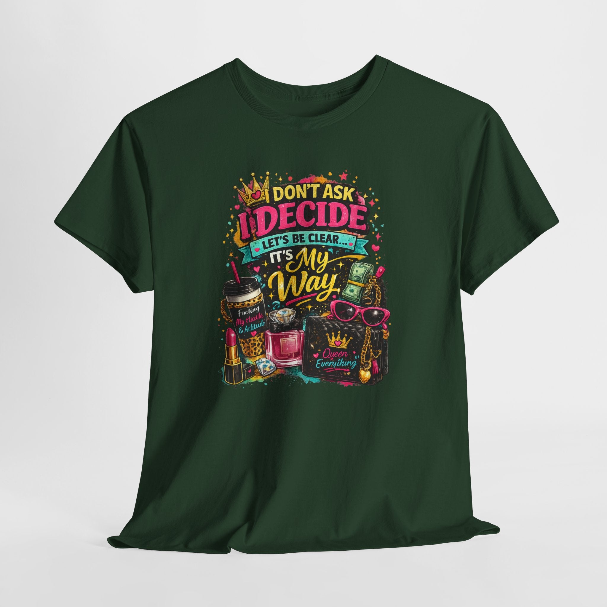 I Don’t Ask I Decide Tee – Funny Bossy Graphic T-Shirt