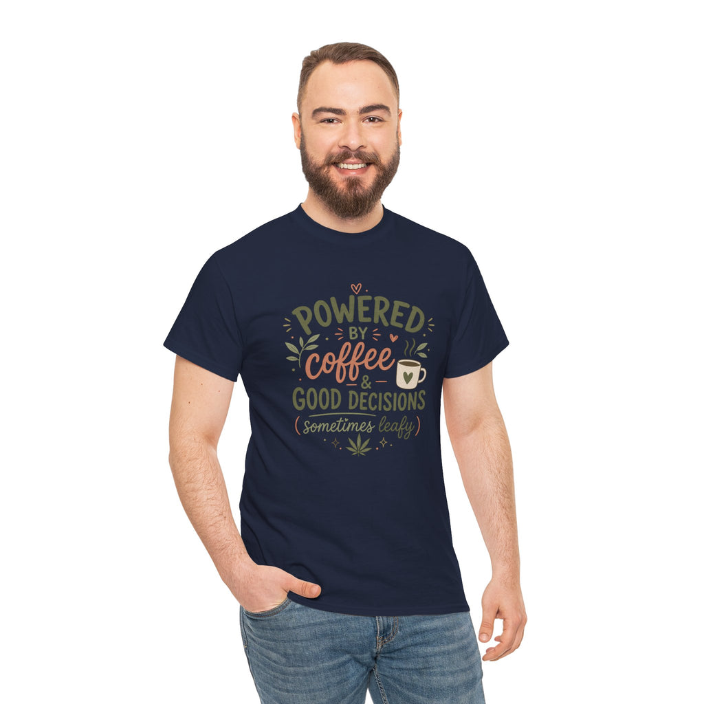 Coffee & Good Decisions T-Shirt — "Powered by Coffee & Good Decisions (Sometimes Leafy)"