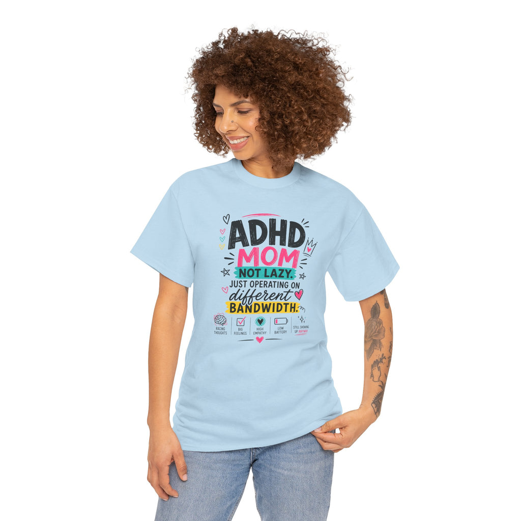 ADHD Mom T-Shirt – “Not Lazy, Just Operating on Different Bandwidth” Support Tee