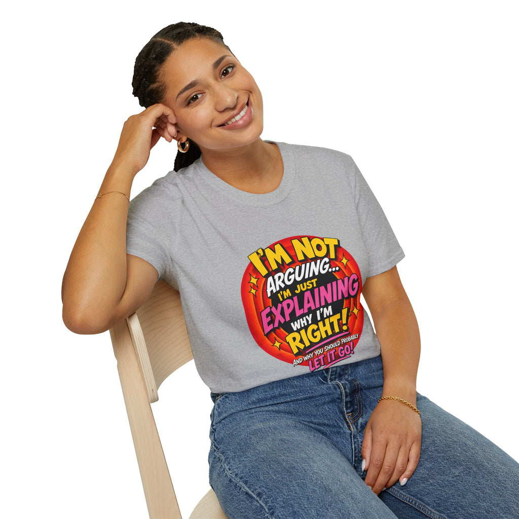 I'm Not Arguing T-Shirt — Funny 'I'm Just Explaining Why I'm Right' Graphic Tee