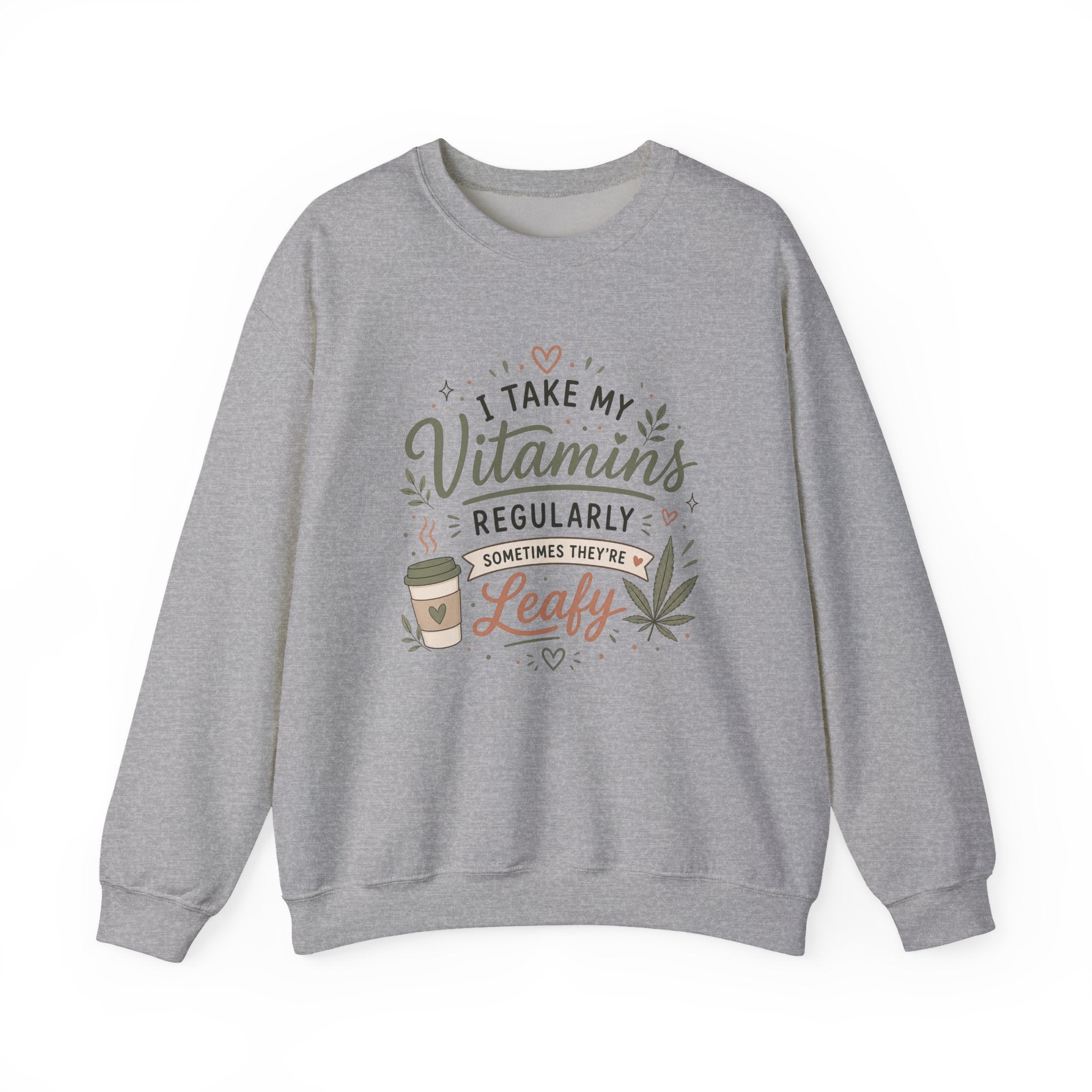 Sweatshirt — "I Take My Vitamins Regularly... Sometimes They're Leafy" Cozy Cannabis Graphic
