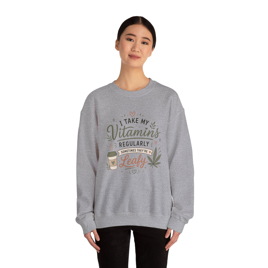 Sweatshirt — "I Take My Vitamins Regularly... Sometimes They're Leafy" Cozy Cannabis Graphic