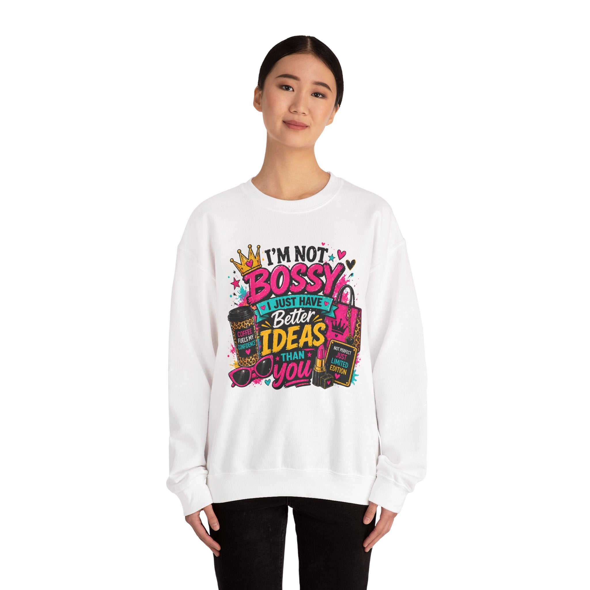 Crewneck Sweatshirt — "I'm Not Bossy, I Just Have Better Ideas Than You" Graphic