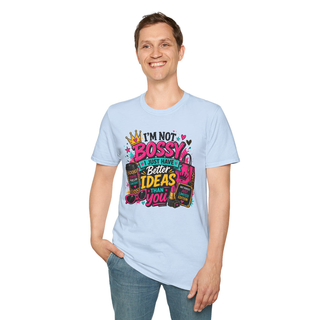 I’m Not Bossy T-Shirt – “I Just Have Better Ideas Than You” Graphic Tee