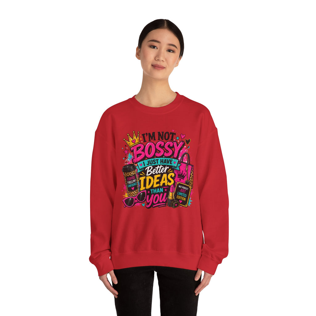 Crewneck Sweatshirt — "I'm Not Bossy, I Just Have Better Ideas Than You" Graphic