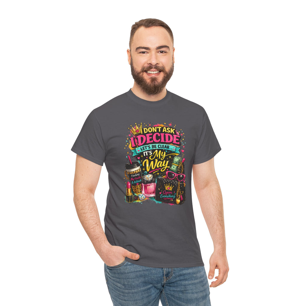 I Don’t Ask I Decide Tee – Funny Bossy Graphic T-Shirt