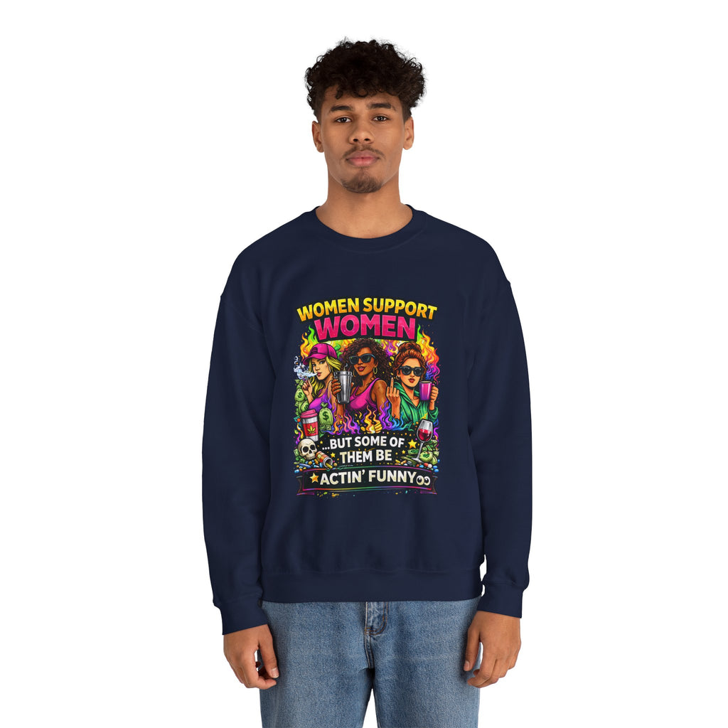 Women Support Women Sweatshirt — "But Some of Them Be Actin' Funny" Graphic Crewneck