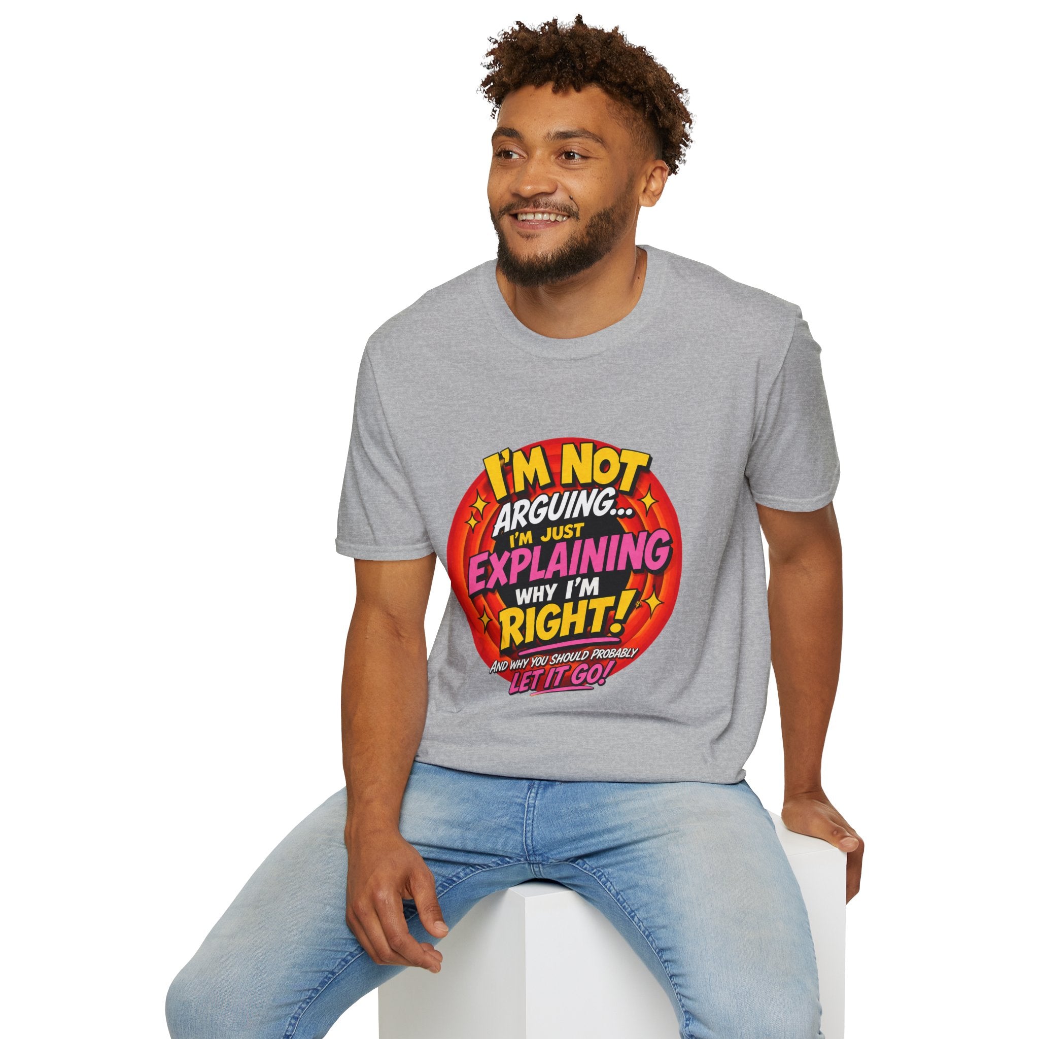 I'm Not Arguing T-Shirt — Funny 'I'm Just Explaining Why I'm Right' Graphic Tee