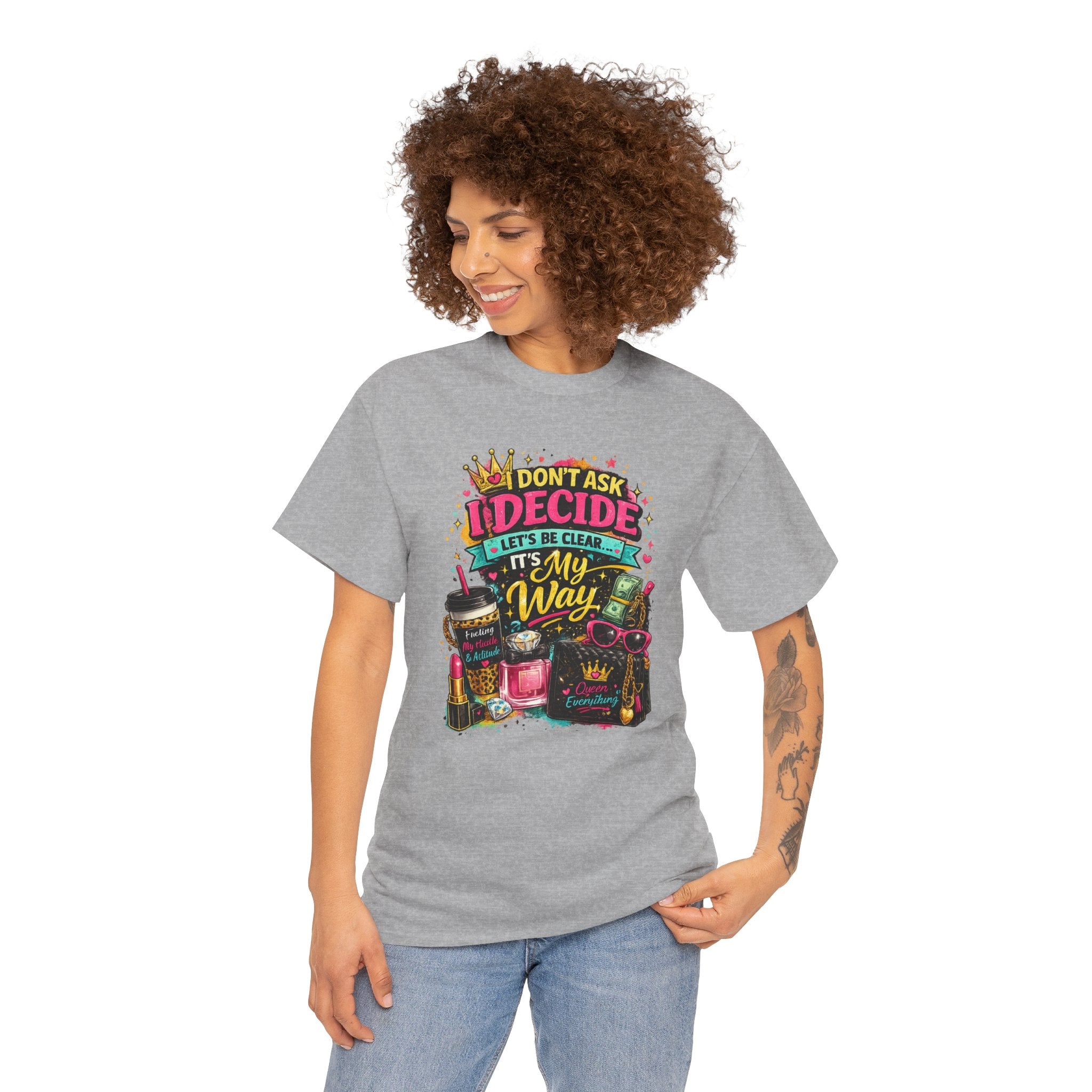 I Don’t Ask I Decide Tee – Funny Bossy Graphic T-Shirt