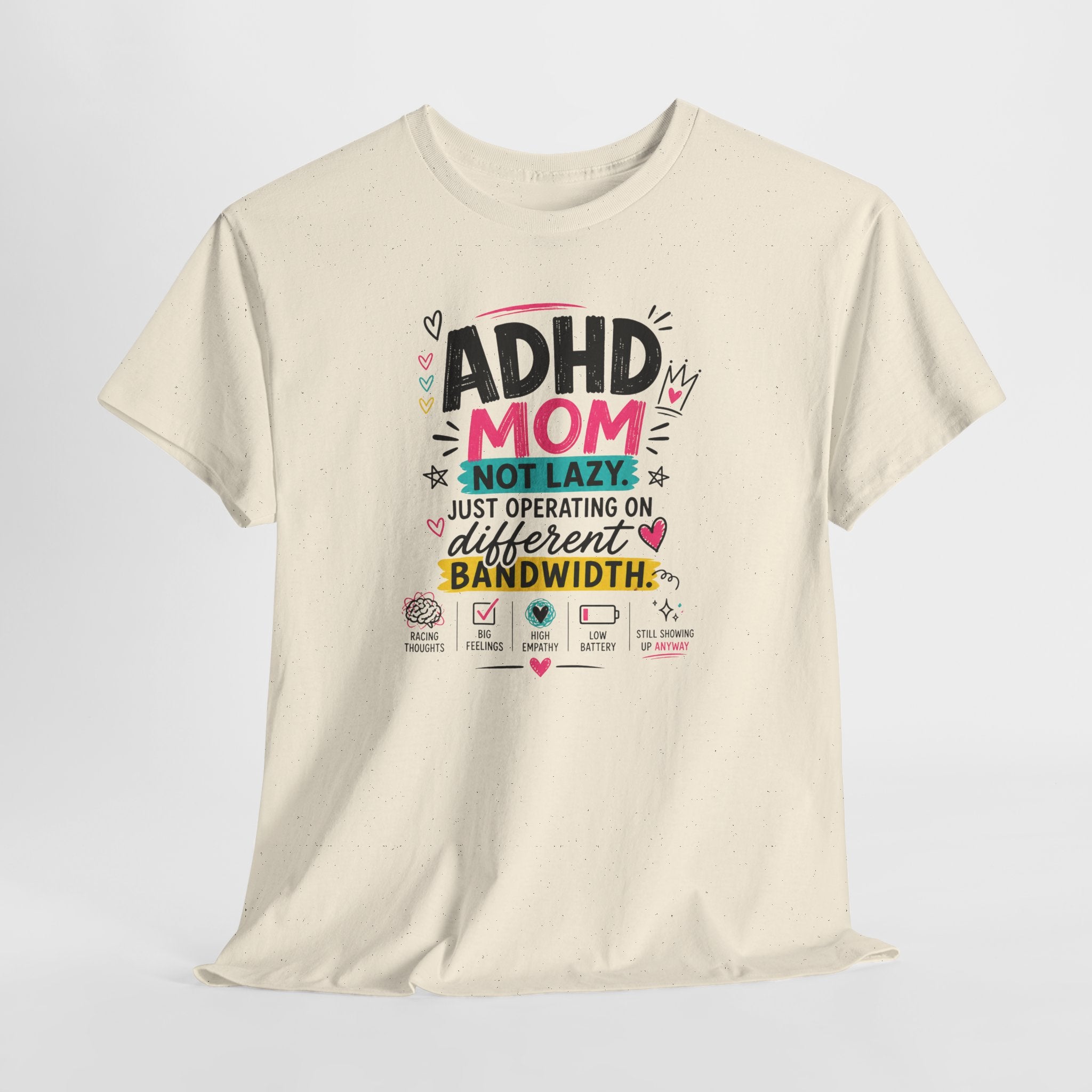 ADHD Mom T-Shirt – “Not Lazy, Just Operating on Different Bandwidth” Support Tee