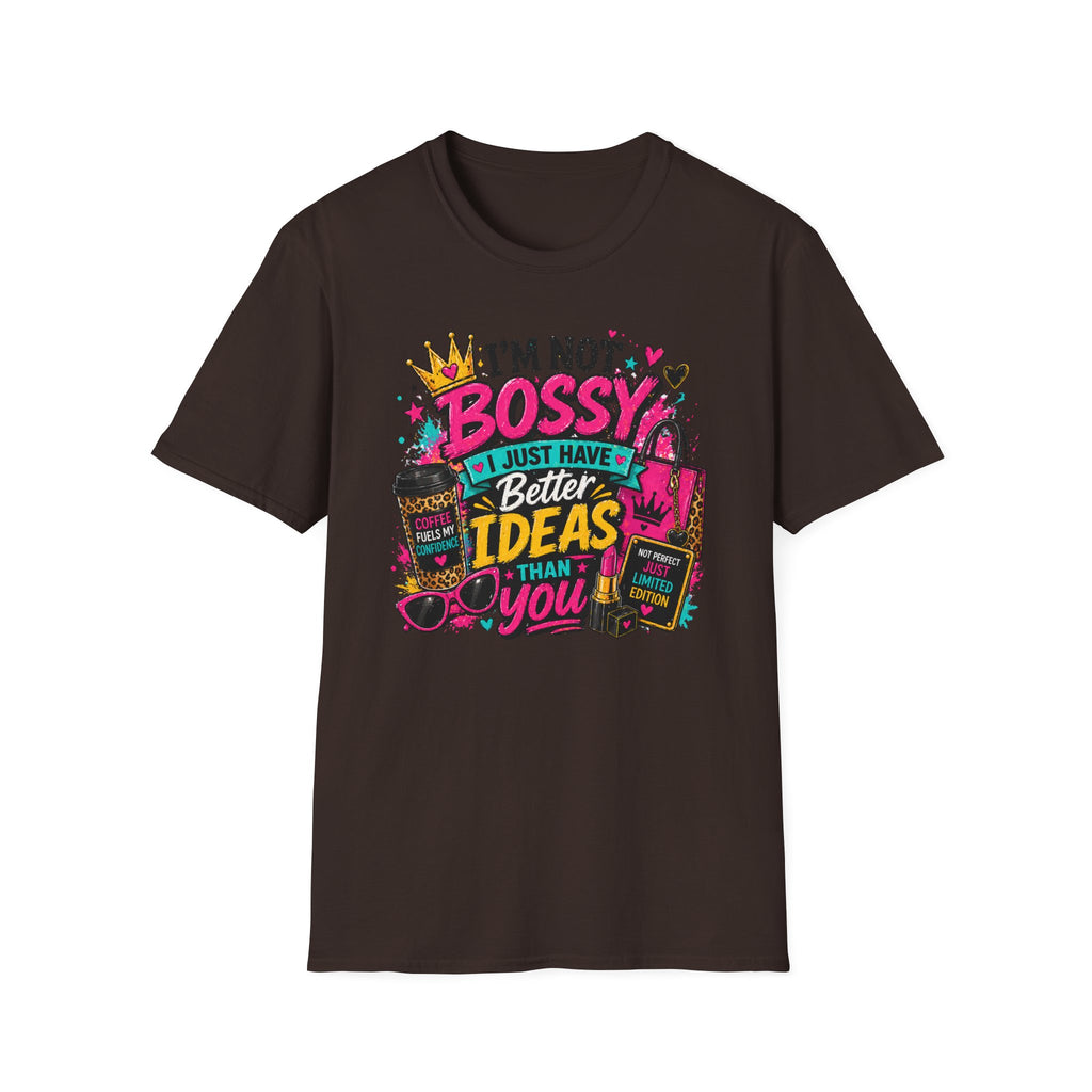 I’m Not Bossy T-Shirt – “I Just Have Better Ideas Than You” Graphic Tee