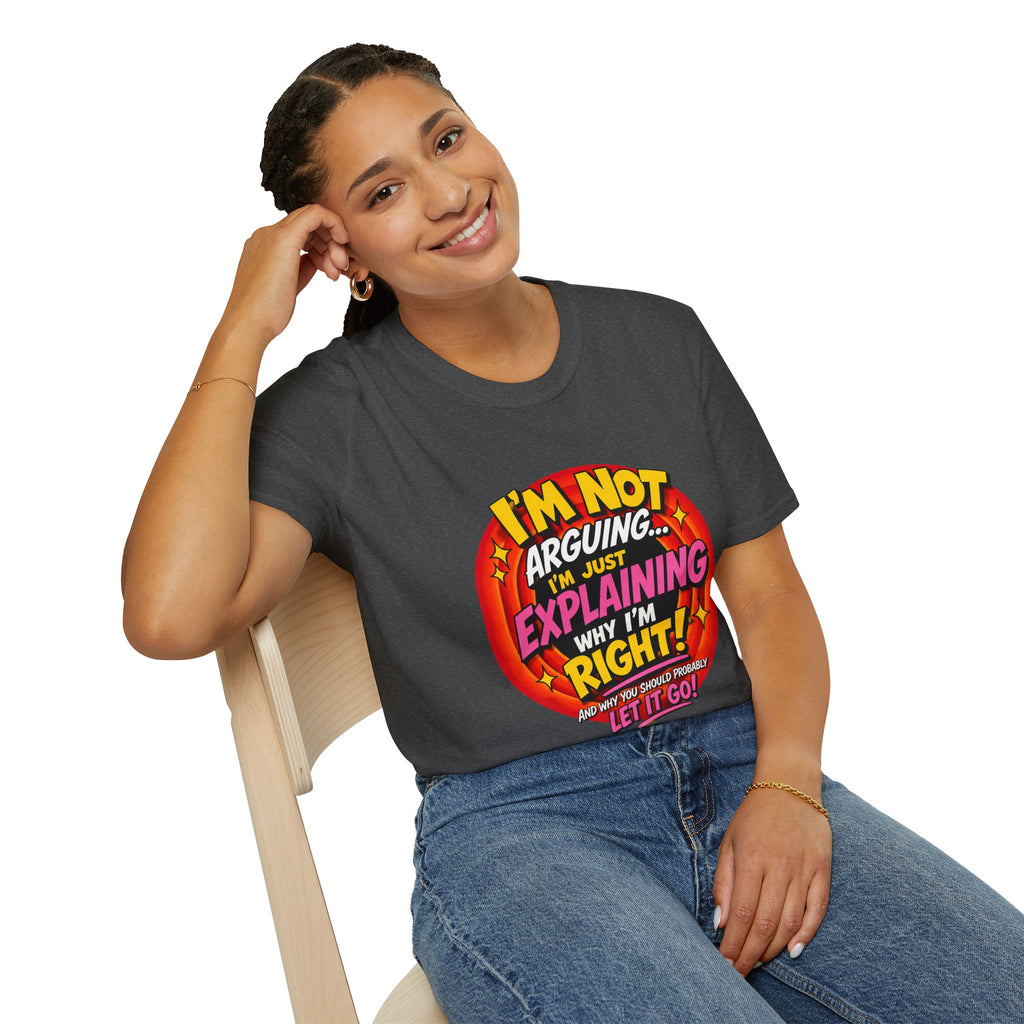 I'm Not Arguing T-Shirt — Funny 'I'm Just Explaining Why I'm Right' Graphic Tee