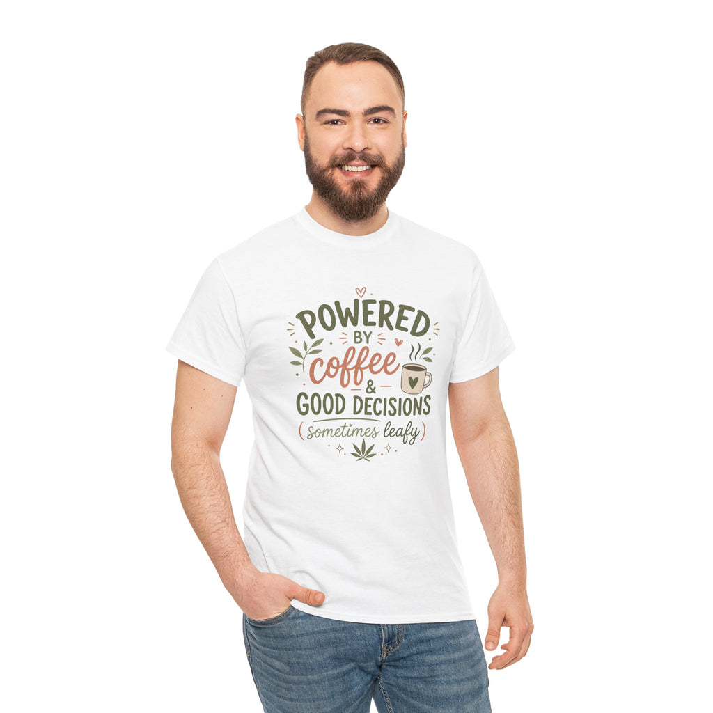Coffee & Good Decisions T-Shirt — "Powered by Coffee & Good Decisions (Sometimes Leafy)"